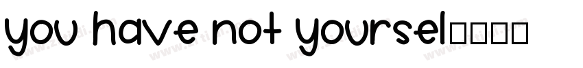you have not yoursel字体转换